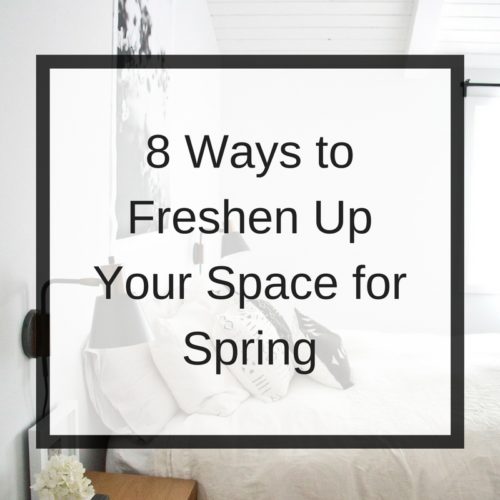 8 Ways to Freshen Up Your Space for Spring, spring refresh